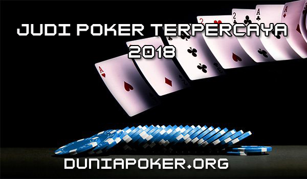 judi Poker Terpercaya 2018